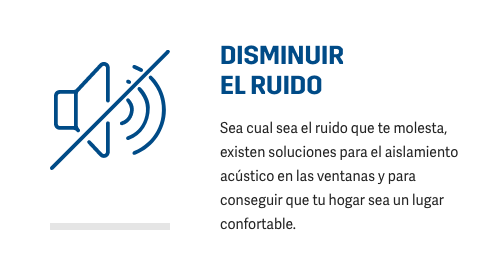 DISMINUIR RUIDO Sea cual sea el ruido que te molesta, existen soluciones para mejorar el aislamiento acústico en las ventanas y para conseguir que tu hogar sea un lugar confortable.