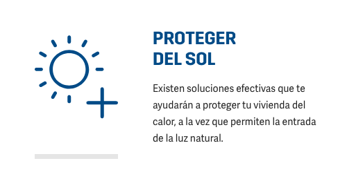 PROTEGER DEL SOL Existen soluciones efectivas que te ayudarán a proteger tu vivienda del calor, a la vez que permiten la entrada de la luz natural.