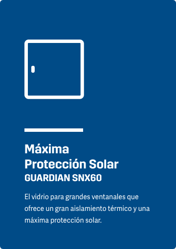 Máxima Protección Solar GUARDIAN SNX60 El vidrio para grandes ventanales que ofrece un gran aislamiento térmico y una máxima protección solar.